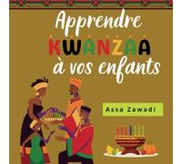 Apprendre Kwanzaa à vos enfants: Comprendre les principes et les traditions de Kwanzaa pour vivre cette célébration