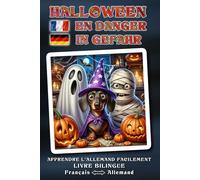 Apprendre l’ALLEMAND facilement - HALLOWEEN IN GEFAHR Une aventure d’Halloween délicieusement folle, racontée avec tendresse, pleine d’humour, de cœur ... sauvé ? - Livre bilingue FRANÇAIS ↔ ALLEMAND