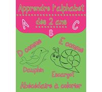 Apprendre l’alphabet dès 2 ans: Abécédaire à colorier et pour enseigner aux enfants la calligraphie cursive plus de 100 pages de jeux éducatifs A4 ... la lecture et l’écriture. De 2 à 5 ans.