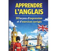 Apprendre l’anglais: 30 leçons d’expression et d’exercices corrigés pour le débutants, apprendre à parler et à écrire l'anglais en 30 jours