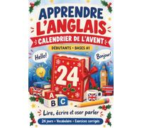 Apprendre l’anglais - Calendrier de l’Avent: 24 jours avant Noël pour débutants avec les bases A1, du vocabulaire, des dialogues et des exercices ... progresser et renforcer sa confiance à l’oral