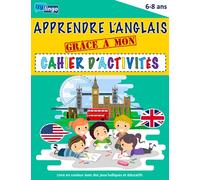 Apprendre l' Anglais Grâce à Mon Cahier d' Activités: Livre en Couleur - Cahier d'activités en Anglais - Enfants de 6/8 ans - Anglais pour Débutants - Jeux Educatifs et Ludiques - Apprendre par le jeu