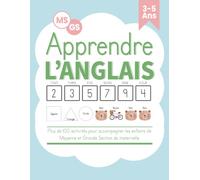 Apprendre l’anglais - MS et GS : Plus de 100 activités pour accompagner les enfants de Moyenne et Grande Section de maternelle