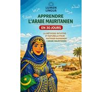 Apprendre l’Arabe Mauritanien en 30 Jours: La méthode intuitive et naturelle pour maîtriser rapidement l’Arabe Mauritanien (spécialement conçue pour les débutants)