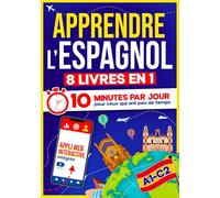 Apprendre l’Espagnol: 10 Minutes par Jour pour ceux qui ont peu de temps | 8 livres en 1 + App incluse. Méthode simple et interactive pour tous les niveaux. Grammaire, Récits, Exercices avec Audio