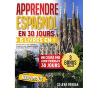 Apprendre l’Espagnol: 5 Livres en 1 - La Méthode Express et Ludique pour Maîtriser l’Espagnol en 30 Jours : Grammairee, Vocabulaire Clé, 500 Exercices, 3000 Phrases & 30 Histoires | Audio Inclus