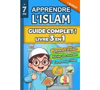Apprendre l’Islam : Guide complet pour enfants: Livre 3 en 1 : Apprendre à prier, à réciter des sourates et à connaître les bases de la foi musulmane - livre islam enfant
