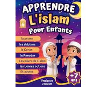 Apprendre l’Islam Pour Enfants: Le Guide Illustré Pour Découvrir Les Bases de l’Islam, La Prière, Les Bonnes Actions, Les Piliers de la Foi... + Quizz ... Cadeau Aid, Ramadan Pour Filles et Garçons.