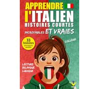 Apprendre l’Italien: 33 histoires courtes et vraies pour collégiens débutants, texte bilingue avec vocabulaire et défis pour apprendre facilement