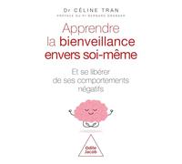 Apprendre la bienveillance envers soi-même: Et se libérer de ses comportements négatifs