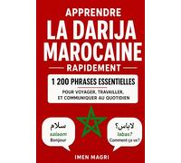 Apprendre la darija marocaine rapidement : 1 200 phrases essentielles pour voyager, travailler et communiquer au quotidien