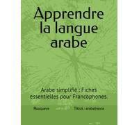 Apprendre la langue arabe.: Arabe simplifié : Fiches essentielles pour Francophones.