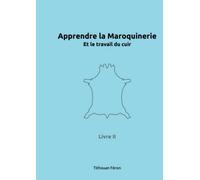 Apprendre la maroquinerie et le travail du cuir: Tome 2