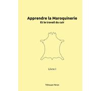 Apprendre la maroquinerie et le travail du cuir: Tome I
