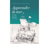 Apprendre La Mer - Au Temps De La Voile En France Xviie - Xviiie Siècles