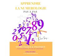 Apprendre la numérologie pas à pas.: Guide facile et pratique - Connaissance de soi et destinée.