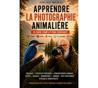 Apprendre la photographie animalière: Le guide complet du débutant