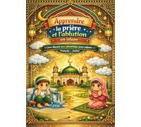 Apprendre la prière et l’ablution en islam - Livre illustré pour Débutant et enfants avec phonétique (Français - Arabe): "Apprentissage pas à pas de ... claires et phonétique française"