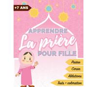 Apprendre la Prière Pour Fille (Prière, Coran, Ablutions...): Guide Pratique avec Illustrations pour Apprendre Comment Faire Prière en Islam et les ... et Coloration... Cadeau pour Aid Moubarak
