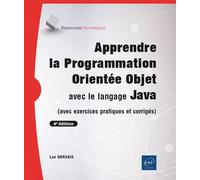 Apprendre la Programmation Orientée Objet avec le langage Java - (avec exercices pratiques et corrigés) (4e édition)