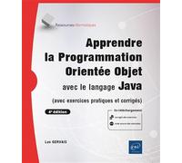 Apprendre la Programmation Orientée Objet avec le langage Java - (avec exercices pratiques et corrigés) (4e édition)