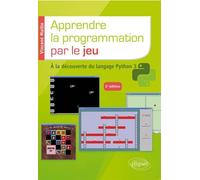Apprendre la programmation par le jeu - A la découverte du langage Python 3 - 2e édition A la decouverte du langage Python. 2ème édition - Vincent Maille - Ellipses - broché - Manuel