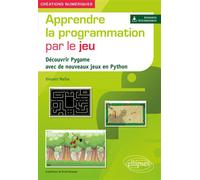 Apprendre la programmation par le jeu - Découvrir Pygame avec de nouveaux jeux en Python - Vincent Maille - Ellipses - broché - Scolaire / Universitaire