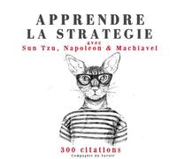 Apprendre la stratégie avec Sun Tzu, Machiavel, Napoléon 1 CD audio 300 citations de Zi Sun, Machiavel, Napoléon 1er (empereur des Français) - Collectif - la compagnie du savoir - Texte lu (CD) - Text