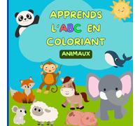 Apprendre l'ABC en coloriant: Animaux et Lettres: Un Livre de Coloriage Magique