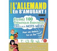 APPRENDRE L'ALLEMAND EN S'AMUSANT - POUR LES ENFANTS: TOUS LES ÂGES - ÉTUDIEZ 100 THÉMATIQUES ESSENTIELLES GRÂCE AUX MOTS MÊLÉS - VOL.1: Découvrez ... Compétences Et Accroître Votre Vocabulaire!