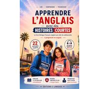 Apprendre l'anglais avec des histoires courtes: Le livre bilingue français-anglais qui aide les adolescents à progresser en anglais, enrichir leur ... plaisir de la lecture. 22 histoires courtes