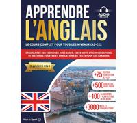 APPRENDRE L'ANGLAIS EN 30 JOURS: 7 livres en 1: Le cours complet pour tous les niveaux (A1-C2). Grammaire +500 exercices avec audio, +3000 mots et ... et des simulations pour les examens.