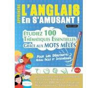 Apprendre L'anglais En S'amusant - Pour Les Débutants: Niveau Facile Et Intermédiaire - Étudiez 100 Thématiques Essentielles Grâce Aux Mots Mêlés - Vol.1 (French Edition)