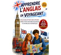 Apprendre l'anglais en voyageant: Découvre les pays anglophones grâce à des histoires bilingues et un anglais authentique - Niveau A1-A2 - Débutants
