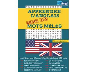 Apprendre l'anglais grâce aux mots mêlés intermédiaire: Mots Cachés- 52 Grilles et 660 Mots Niveau intermédiaire - Lexique ANGLAIS/FRANCAIS - Avec Solutions - Pour Adultes et Adolescents