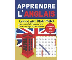 Apprendre l'Anglais grâce aux mots mêlés - Les 1000 mots les plus courants - Avec un lexique en fin d'ouvrage - 66 grilles, 1000 mots: Vocabulaire ... à parler Anglais en vous amusant.