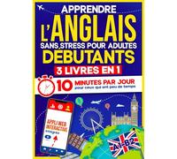 Apprendre l'Anglais Sans Stress pour Adultes Débutants: 10 Minutes par Jour pour ceux qui ont peu de temps | 3 Livres en 1 + App incluse. Méthode interactive même pour ceux qui partent de zéro(A1-B2)