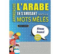 APPRENDRE L'ARABE EN S'AMUSANT GRÂCE AUX MOTS MÊLÉS - NIVEAU AVANCÉ - Découvrez Comment Améliorer Son Vocabulaire Avec 2000 Mots Cachés Et S'entraîner ... - Matériel Pédagogique Et Cahier D'Activités.