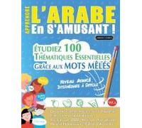 Apprendre L'arabe En S'amusant - Niveau Avancé: Intermédiaire À Difficile - Étudiez 100 Thématiques Essentielles Grâce Aux Mots Mêlés - Vol.1 (French Edition)