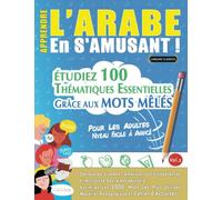 APPRENDRE L'ARABE EN S'AMUSANT - POUR LES ADULTES: NIVEAU FACILE À AVANCÉ - ÉTUDIEZ 100 THÉMATIQUES ESSENTIELLES GRÂCE AUX MOTS MÊLÉS (VOL.2): ... Compétences Et Accroître Votre Vocabulaire!