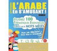 Apprendre L'arabe En S'amusant - Pour Les Débutants: Niveau Facile Et Intermédiaire - Étudiez 100 Thématiques Essentielles Grâce Aux Mots Mêlés - Vol.1 (French Edition)