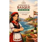 Apprendre le Basque en 30 Jours: La méthode intuitive et naturelle pour maîtriser rapidement le basque (spécialement conçue pour les débutants)