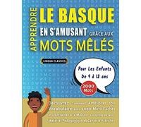 APPRENDRE LE BASQUE EN S'AMUSANT GRÂCE AUX MOTS MÊLÉS - POUR LES ENFANTS DE 9 À 12 ANS - Découvrez Comment Améliorer Son Vocabulaire Avec 2000 Mots ... - Matériel Pédagogique Et Cahier D'activités