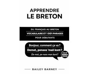Apprendre le breton : 1 001 phrases pour débutants et vocabulaire du français au breton
