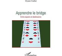 Apprendre Le Bridge - Entre Espoirs Et Désillusions