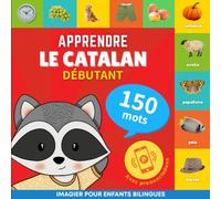 Apprendre le catalan - 150 mots avec prononciation - Débutant: Imagier pour enfants bilingues
