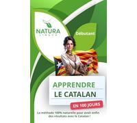 Apprendre le Catalan en 100 Jours: La méthode naturelle et intuitive pour maitriser le catalan rapidement (conçue pour les débutants).