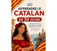 Apprendre le Catalan en 30 Jours: La méthode intuitive et naturelle pour maîtriser rapidement le catalan (spécialement conçue pour les débutants)