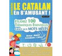 Apprendre Le Catalan En S'amusant - Niveau Avancé: Intermédiaire À Difficile - Étudiez 100 Thématiques Essentielles Grâce Aux Mots Mêlés - Vol.1 (French Edition)
