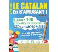Apprendre Le Catalan En S'amusant - Pour Les Débutants: Niveau Facile Et Intermédiaire - Étudiez 100 Thématiques Essentielles Grâce Aux Mots Mêlés - Vol.1